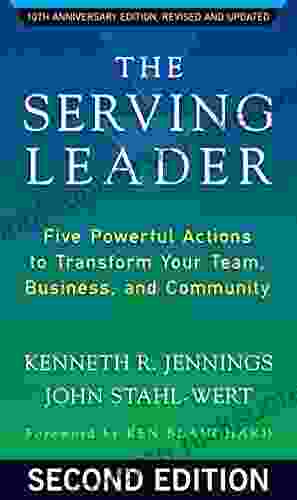 The Serving Leader: Five Powerful Actions To Transform Your Team Business And Community