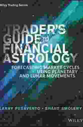 A Trader S Guide To Financial Astrology: Forecasting Market Cycles Using Planetary And Lunar Movements (Wiley Trading 561)