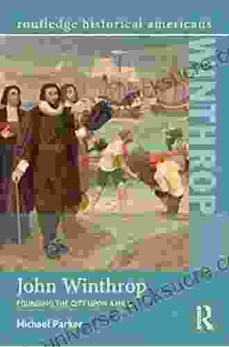 John Winthrop: Founding The City Upon A Hill (Routledge Historical Americans)