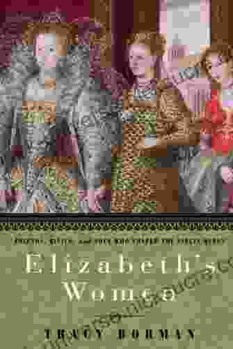 Elizabeth S Women: Friends Rivals And Foes Who Shaped The Virgin Queen