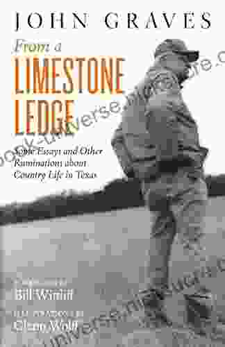 From A Limestone Ledge: Some Essays And Other Ruminations About Country Life In Texas