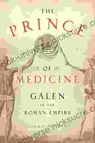 The Prince Of Medicine: Galen In The Roman Empire