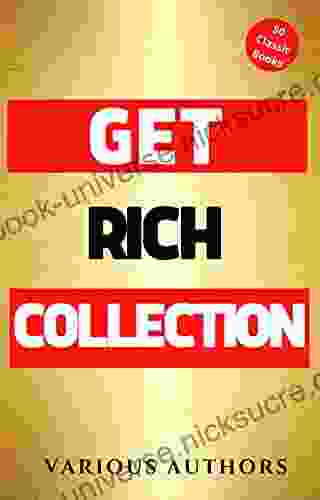Get Rich Collection 50 Classic On How To Attract Money And Success In Your Life: Think And Grow Rich The Game Of Life And How To Play It The Science Of Getting Rich Dollars Want Me