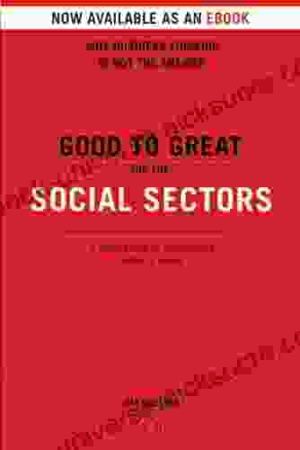 Good To Great And The Social Sectors: A Monograph To Accompany Good To Great