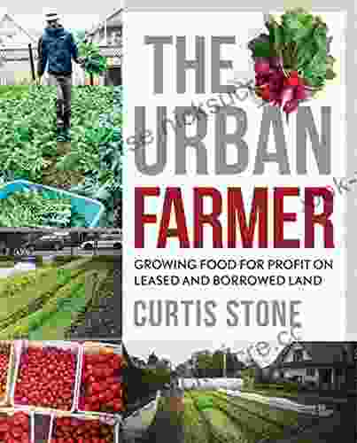 The Urban Farmer: Growing Food For Profit On Leased And Borrowed Land