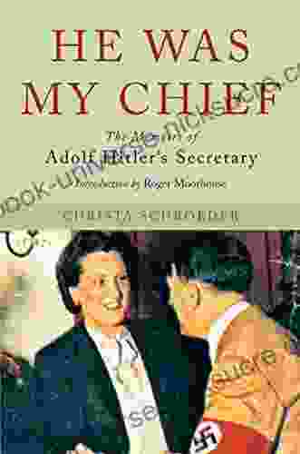 He Was My Chief: The Memoirs Of Adolf Hitler S Secretary