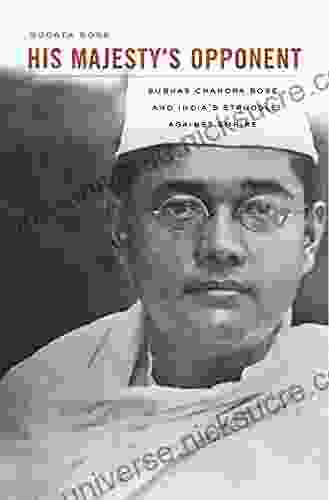 His Majesty S Opponent: Subhas Chandra Bose And India S Struggle Against Empire