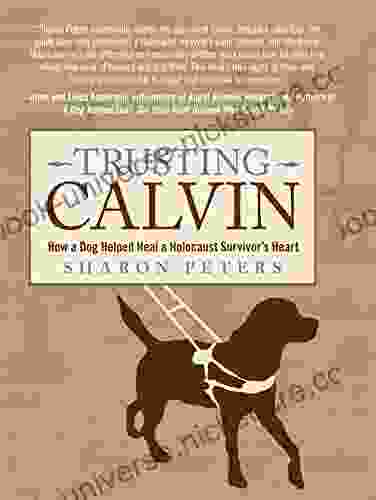 Trusting Calvin: How A Dog Helped Heal A Holocaust Survivor S Heart
