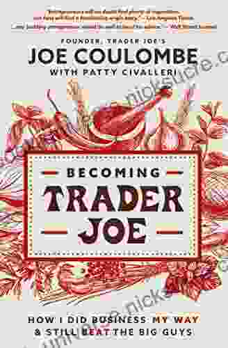 Becoming Trader Joe: How I Did Business My Way And Still Beat The Big Guys
