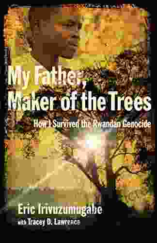 My Father Maker Of The Trees: How I Survived The Rwandan Genocide