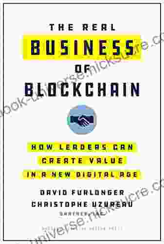 The Real Business Of Blockchain: How Leaders Can Create Value In A New Digital Age
