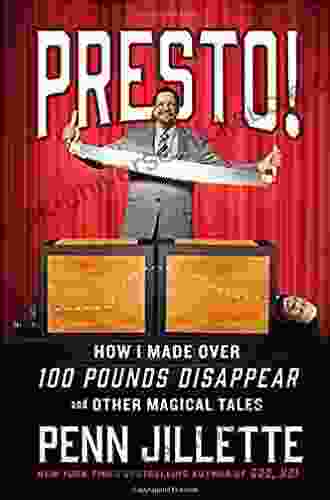 Presto : How I Made Over 100 Pounds Disappear And Other Magical Tales