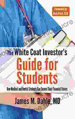 The White Coat Investor S Guide For Students: How Medical And Dental Students Can Secure Their Financial Future (The White Coat Investor Series)