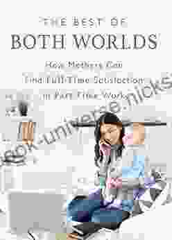 The Best Of Both Worlds: How Mothers Can Find Full Time Satisfaction In Part Time Work