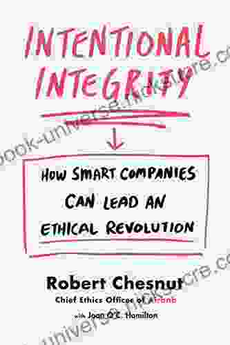 Intentional Integrity: How Smart Companies Can Lead An Ethical Revolution