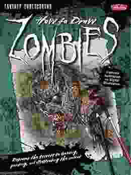 How To Draw Zombies: Discover The Secrets To Drawing Painting And Illustrating The Undead (Fantasy Underground)