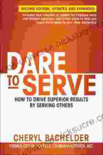 Dare To Serve: How To Drive Superior Results By Serving Others