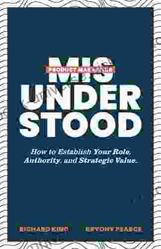 Product Marketing Misunderstood: How To Establish Your Role Authority And Strategic Value