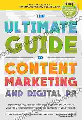 The Ultimate Guide To Content Marketing Digital PR: How To Get Attention For Your Business Turbocharge Your Ranking And Establish Yourself As An Authority (Digital Marketing By Exposure Ninja)