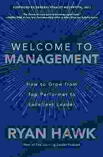 Welcome To Management: How To Grow From Top Performer To Excellent Leader