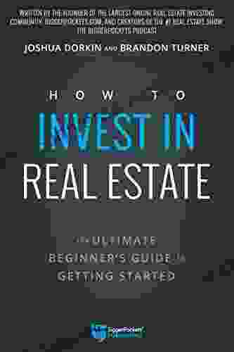 How To Invest In Real Estate: The Ultimate Beginner S Guide To Getting Started