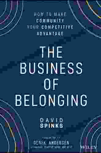 The Business Of Belonging: How To Make Community Your Competitive Advantage