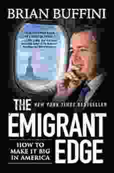 The Emigrant Edge: How To Make It Big In America