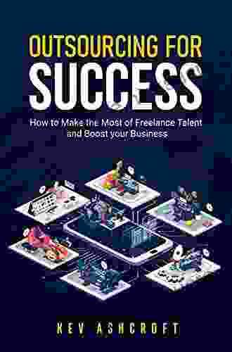 Outsourcing For Success: How To Make The Most Of Freelance Talent And Boost Your Business