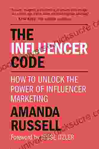 The Influencer Code: How To Unlock The Power Of Influencer Marketing