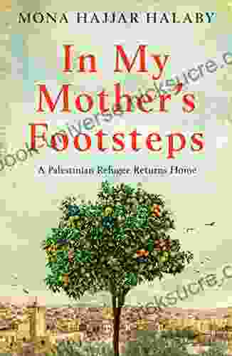 In My Mother S Footsteps: A Palestinian Refugee Returns Home
