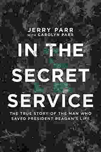 In The Secret Service: The True Story Of The Man Who Saved President Reagan S Life