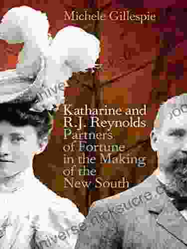 Katharine And R J Reynolds: Partners Of Fortune In The Making Of The New South