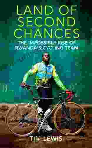 Land Of Second Chances: The Impossible Rise Of Rwanda S Cycling Team
