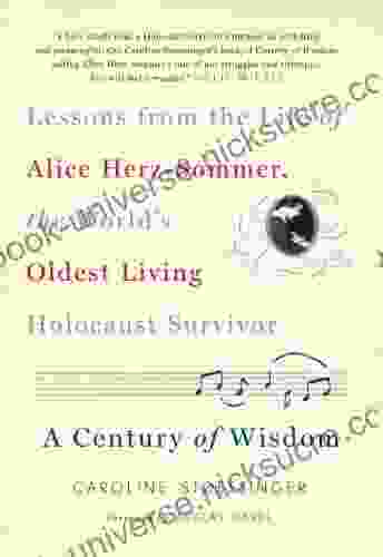 A Century Of Wisdom: Lessons From The Life Of Alice Herz Sommer The World S Oldest Living Holocaust Survivor