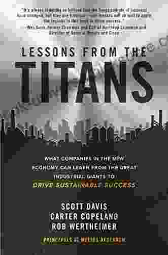Lessons From The Titans: What Companies In The New Economy Can Learn From The Great Industrial Giants To Drive Sustainable Success