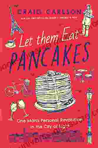 Let Them Eat Pancakes: One Man S Personal Revolution In The City Of Light