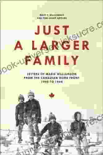 Just A Larger Family: Letters Of Marie Williamson From The Canadian Home Front 1940 1944 (Life Writing)