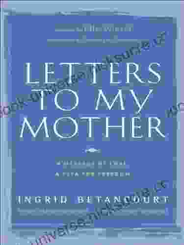 Letters To My Mother : A Message Of Love A Plea For Freedom