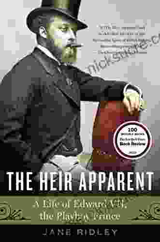 The Heir Apparent: A Life Of Edward VII The Playboy Prince