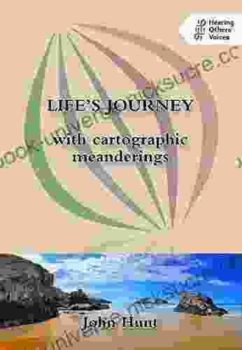 Life S Journey With Cartographic Meanderings (Hearing Others Voices)