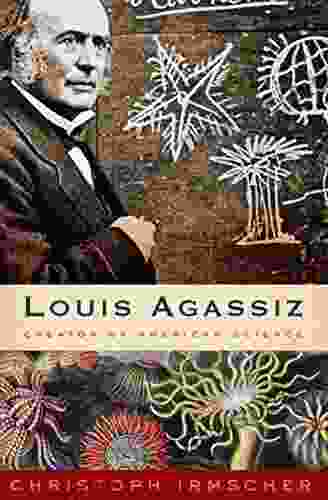 Louis Agassiz: Creator Of American Science