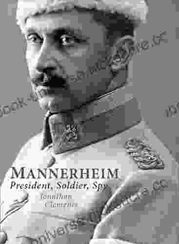 Mannerheim: President Soldier Spy Jonathan Clements
