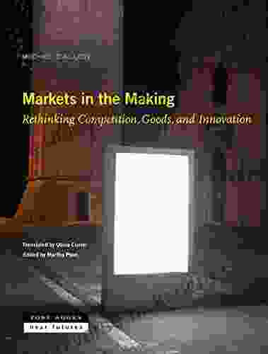 Markets In The Making: Rethinking Competition Goods And Innovation (Near Future Series)