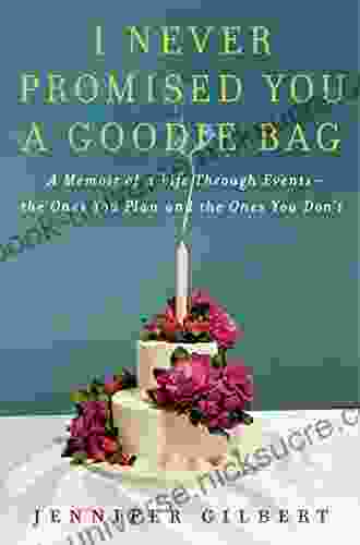 I Never Promised You A Goodie Bag: A Memoir Of Life Through Events The Ones You Plan And The Ones You Don T