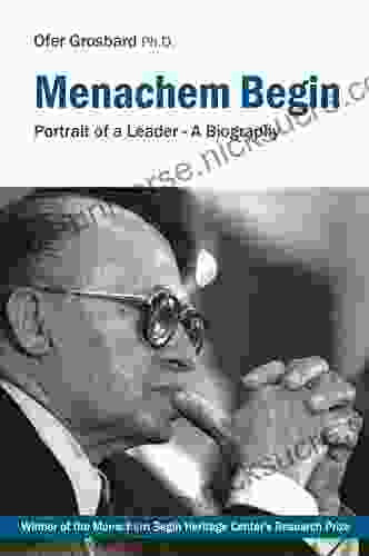 Menachem Begin: Portrait Of A Leader A Biography