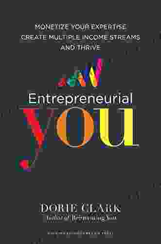Entrepreneurial You: Monetize Your Expertise Create Multiple Income Streams And Thrive