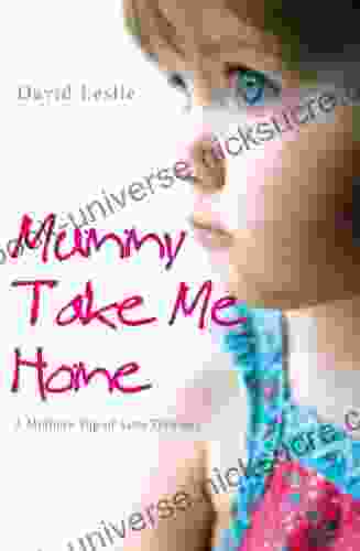 Mummy Take Me Home: A Mother S Tug Of Love Torment