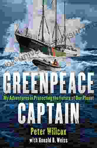 Greenpeace Captain: My Adventures In Protecting The Future Of Our Planet