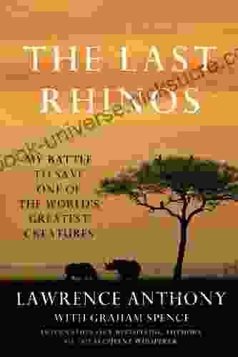 The Last Rhinos: My Battle To Save One Of The World S Greatest Creatures