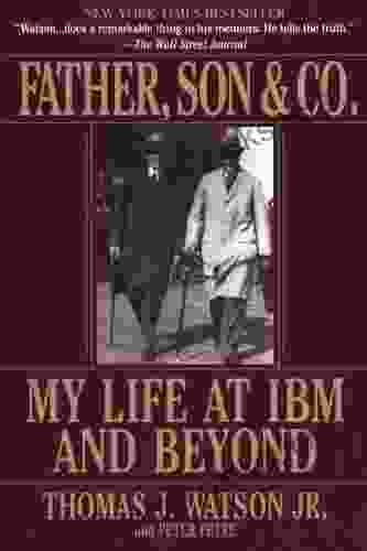 Father Son Co : My Life At IBM And Beyond